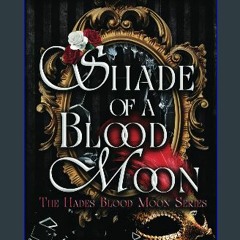 [PDF] eBOOK Read 📚 Shade of a Blood Moon: A Vampire Dark Romance and Urban Fantasy (The Hades Bloo