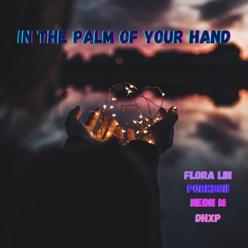 In The Palm Of Your Hand (Feat. Flora Lin, Porkboii, Neon M)
