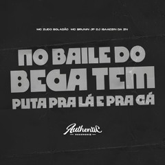 NO BAILE DO BEGA TEM PUTA PRA LÁ E PRA CÁ - MC ZUDO BOLADÃO & MC BRUNIN JP (DJ ISAACZIN DA ZN)