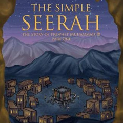 [ACCESS] EPUB 📝 The Simple Seerah: The Story Of Prophet Muhammad - Part One: 1 by  A