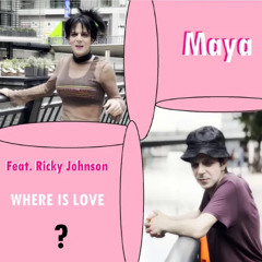 WHERE IS LOVE? - Maya feat. Ricky Johnson