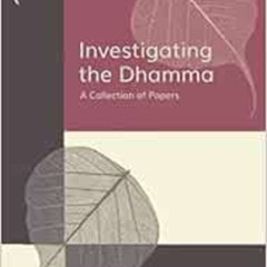 [DOWNLOAD] EBOOK 💙 Investigating the Dhamma: A Collection of Papers by Bhikkhu Bodhi
