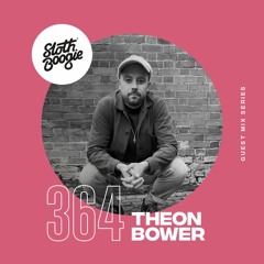 SlothBoogie Guestmix #364 - Theon Bower