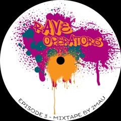 Rave Operators Episode 3 - Mixtape by 2MAU