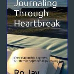 ebook read [pdf] ✨ Journaling Through Heartbreak: The Relationship Segment A Different Approach to