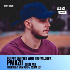 Output Omitted 020 with Tito Valchev: PMAZII Guest Mix