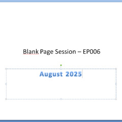 Blank Page Session - EP006 - August 2025