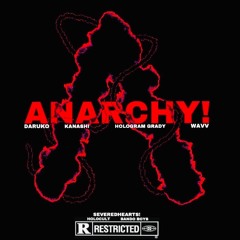 ANARCHY! (FT. WAVV•HOLOGRAM GRADY•KANASHI)
