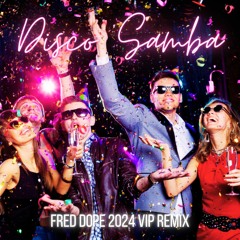 Disco Samba (Fred Dope 2024 VIP Remix) [PITCHED]