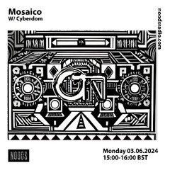 Mosaico w/ Cyberdom [at] Noods Radio