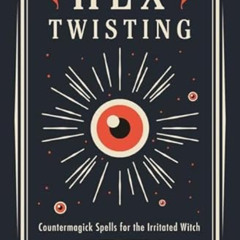 [Get] EBOOK 🗃️ Hex Twisting: Countermagick Spells for the Irritated Witch by  Diana