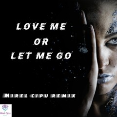Shane Codd - Love me or let me go (Mirel Cipu Remix)