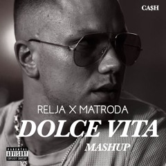 RELJA X MATRODA - DOLCE VITA ( CA$H MASHUP )