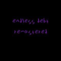 Endless Debt (v1 Remastered)