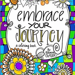 READ EPUB KINDLE PDF EBOOK Embrace Your Journey: A Coloring Book for Navigating Life