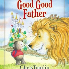 Read EBOOK EPUB KINDLE PDF Good Good Father by  Chris Tomlin &  Pat Barrett 💘
