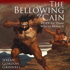 download KINDLE 💘 The Bellowing of Cain: Hope for Those Who've Blown It by  Jeremy G