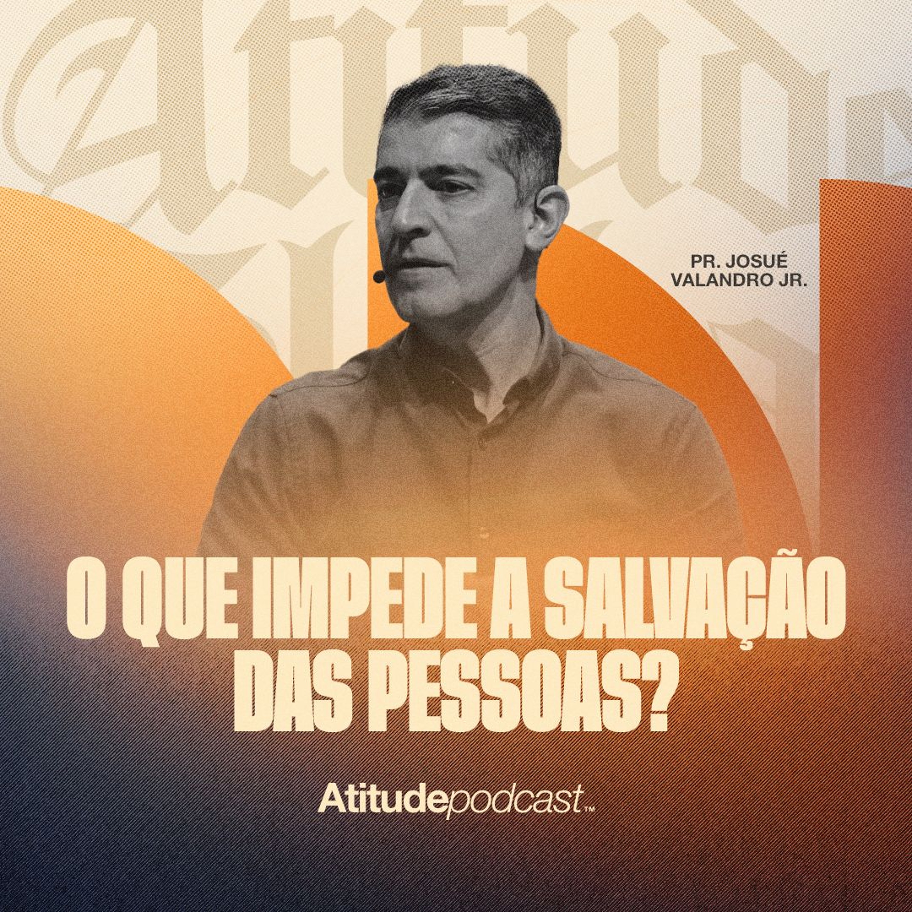 O que impede a salvação das pessoas? | Pr. Josué Valandro Jr. episode artwork