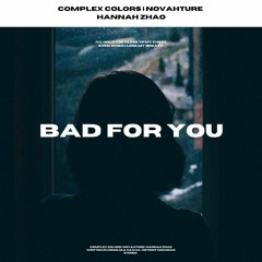 Bad For You - Novahture x Complex Colors (Feat. Hannah Zhao)