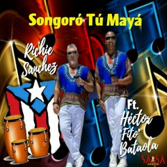 Songoro Tu Maya - Richie Sanchez Ft. Hector Fito Bataola