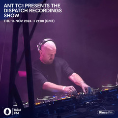 Ant TC1 presents the Dispatch Recordings show - Kool FM, 14.11.2024