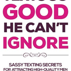 [Free] EBOOK 📮 Texts So Good He Can't Ignore: Sassy Texting Secrets for Attracting H