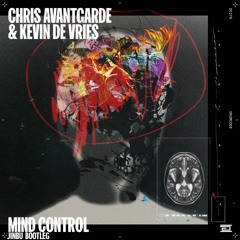 Chris Avantgarde X Kevin De Vries - Mind Control (Jinbu Bootleg)