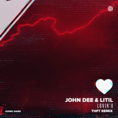 John Dee & Litil - Lovin U' (THFT Remix)