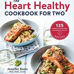 [Access] PDF EBOOK EPUB KINDLE The Heart Healthy Cookbook for Two: 125 Perfectly Port