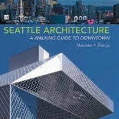 [View] [EPUB KINDLE PDF EBOOK] Seattle Architecture: A Walking Guide to Downtown by