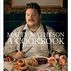 Read [EBOOK EPUB KINDLE PDF] Matty Matheson: A Cookbook by  Matty Matheson ☑️