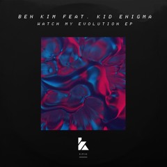 Ben Kim (feat. Kid Enigma) - Watch My Evolution EP