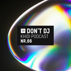 KHIDI Podcast NR.66: Don't DJ