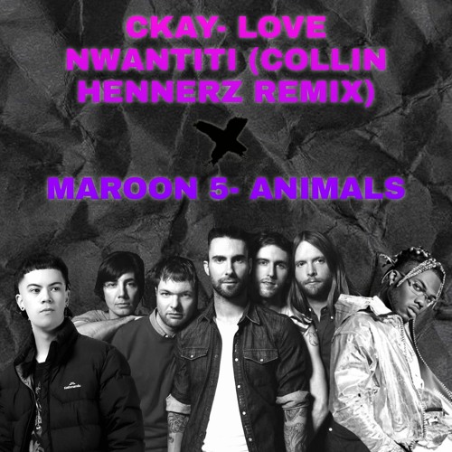 Stream CKay- Love Nwantiti (Colin Hennerz Remix) & Maroon 5- Animals (IMPA  MASHUP) by impamusic | Listen online for free on SoundCloud