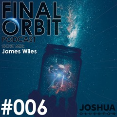 Final Orbit Podcast 006 with Joshua Ollerton and James Wiles
