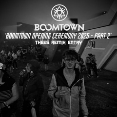 BOOMTOWN OPENING CEREMONY PT 2 - (THEES REMIX)