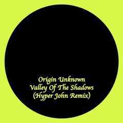 Origin Unknown - Valley Of The Shadows (Hyper John Remix) free dl