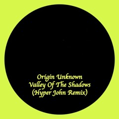 Origin Unknown - Valley Of The Shadows (Hyper John Remix) (FREE DOWNLOAD)