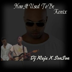 How It Used To Be Remix (Dj Raja x Sonson)