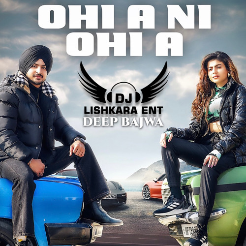 OHI A NI OHI A - DEEP BAJWA - DJ LISHKARA