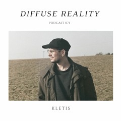 Diffuse Reality Podcast 071: Kletis