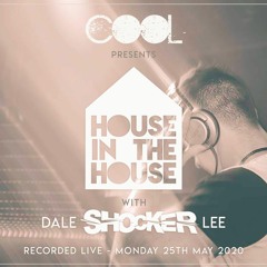 Dale Shocker Lee -  COOL Presents House In The House - Live Stream 25th May 2020