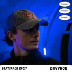BEATSPACE EP017 // DAVYROE