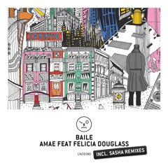 BAILE - Amae ft. Felecia Douglass (MH ambient edit of Sasha remix)