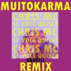 CHRIS MC, MUITOKARMA - se você quiser (R&DRILL REMIX)