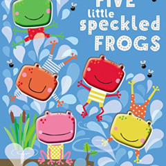 GET EPUB 💛 Five Little Speckled Frogs by  Make Believe Ideas  Ltd. [KINDLE PDF EBOOK