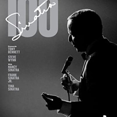 FREE PDF 📁 Sinatra 100 by  Charles Pignone,Nancy Sinatra,Frank Sinatra Jr.,Tina Sina