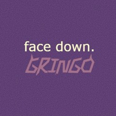 FACE DOWN - GRINGO