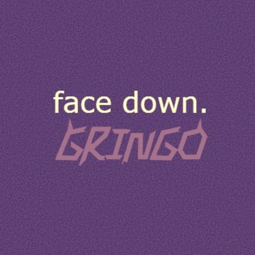 FACE DOWN - GRINGO