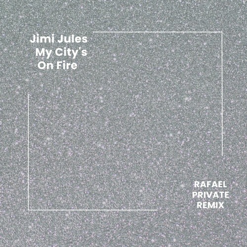 Jimi Jules - My City's On Fire  (Rafael Remix)